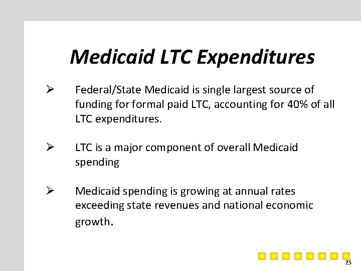 Medicaid LTC Expenditures Ø Federal/State Medicaid is single largest source of funding formal paid