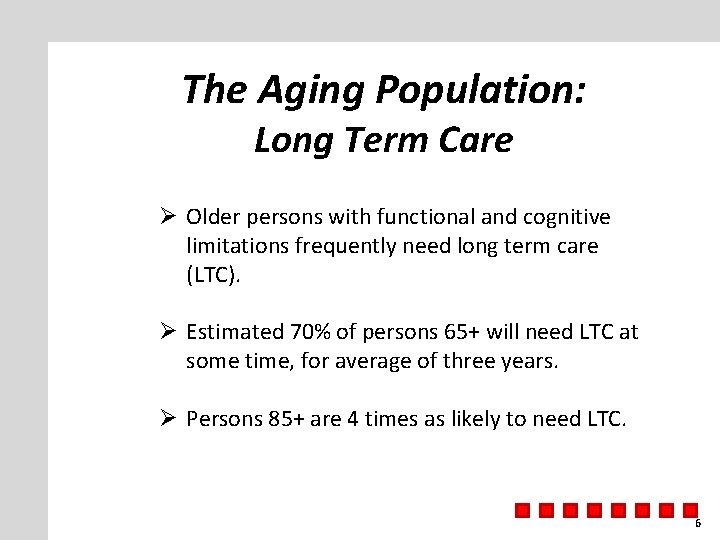 The Aging Population: Long Term Care Ø Older persons with functional and cognitive limitations