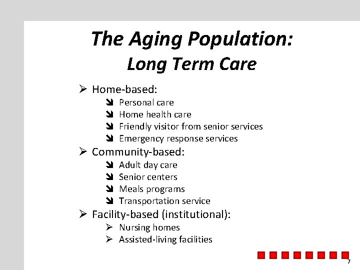 The Aging Population: Long Term Care Ø Home-based: Personal care Home health care Friendly