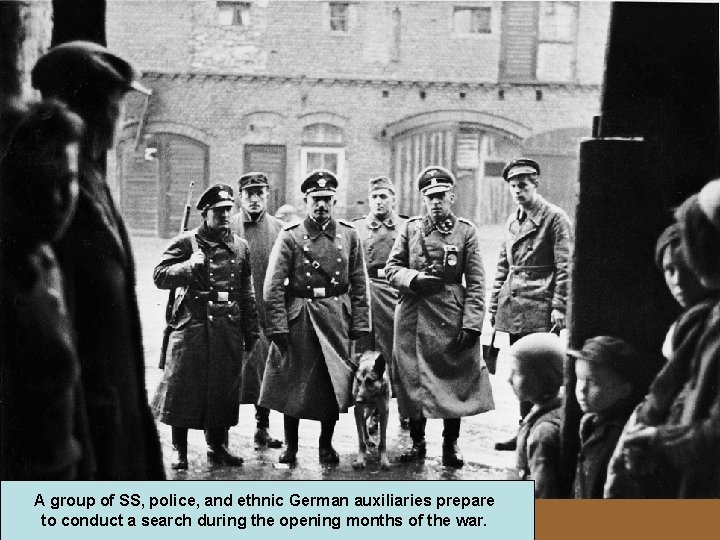 A group of SS, police, and ethnic German auxiliaries prepare to conduct a search