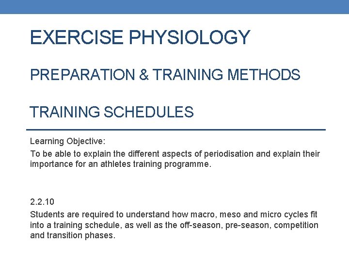 EXERCISE PHYSIOLOGY PREPARATION & TRAINING METHODS TRAINING SCHEDULES Learning Objective: To be able to EXERCISE PHYSIOLOGY PREPARATION & TRAINING METHODS TRAINING SCHEDULES Learning Objective: To be able to