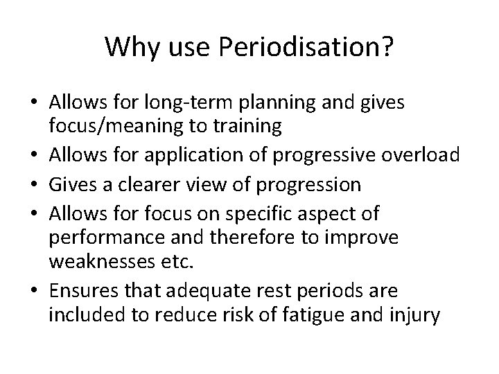 Why use Periodisation? • Allows for long-term planning and gives focus/meaning to training • Why use Periodisation? • Allows for long-term planning and gives focus/meaning to training •
