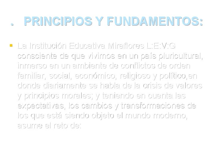 . PRINCIPIOS Y FUNDAMENTOS: § La Institución Educativa Miraflores L: E: V: G consciente