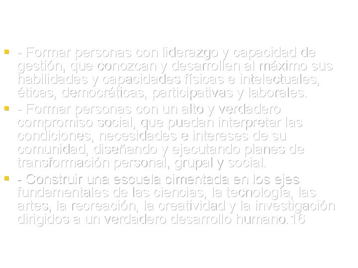 § - Formar personas con liderazgo y capacidad de gestión, que conozcan y desarrollen