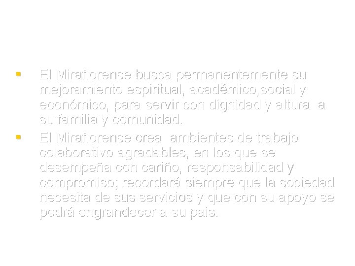 § § El Miraflorense busca permanentemente su mejoramiento espiritual, académico, social y económico, para