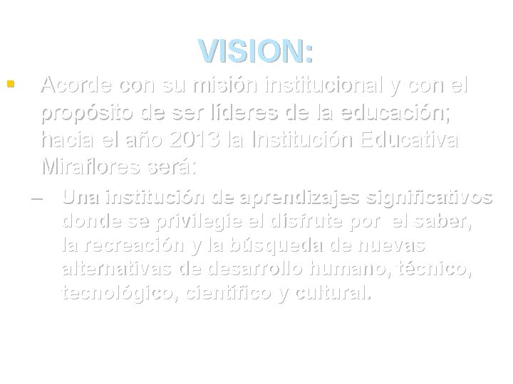 VISION: § Acorde con su misión institucional y con el propósito de ser líderes