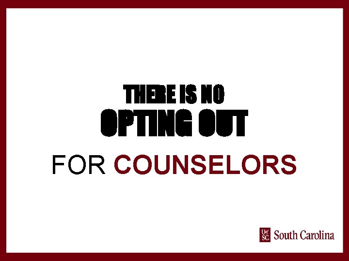 THERE IS NO OPTING OUT FOR COUNSELORS 