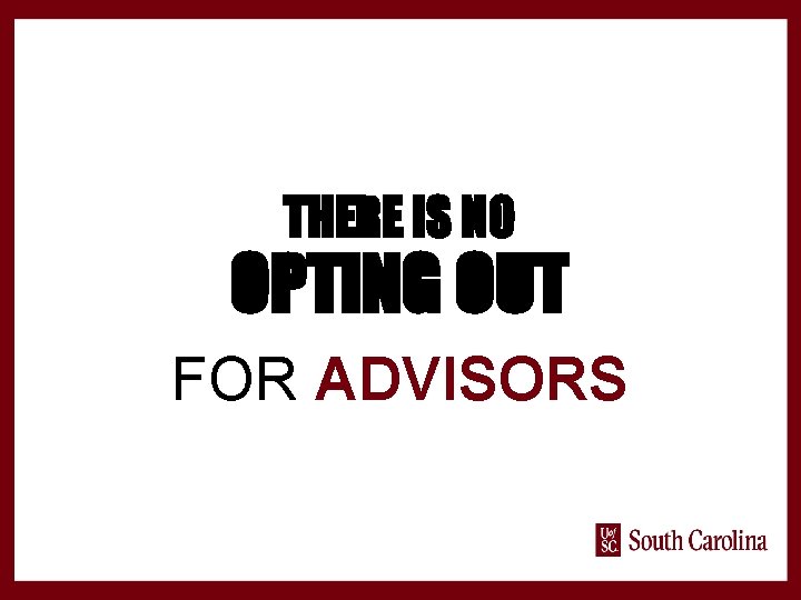 THERE IS NO OPTING OUT FOR ADVISORS 