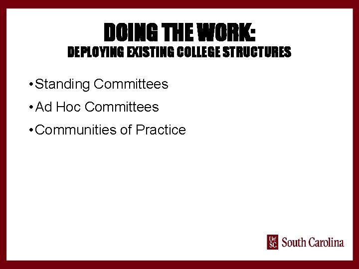 DOING THE WORK: DEPLOYING EXISTING COLLEGE STRUCTURES • Standing Committees • Ad Hoc Committees