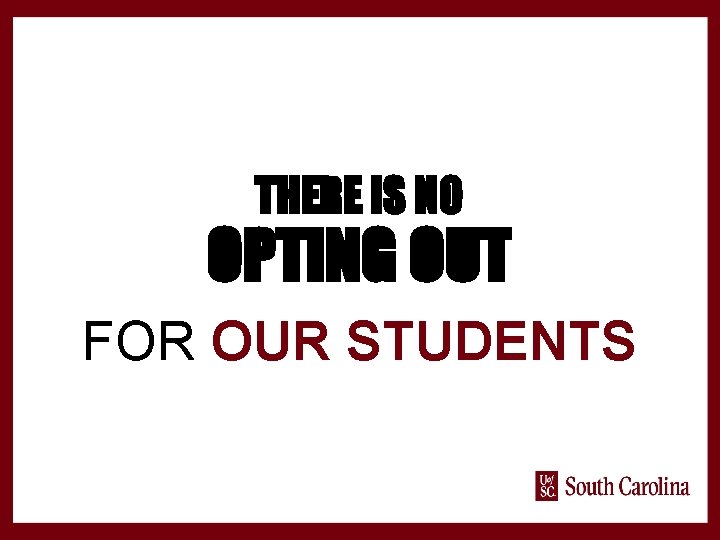 THERE IS NO OPTING OUT FOR OUR STUDENTS 