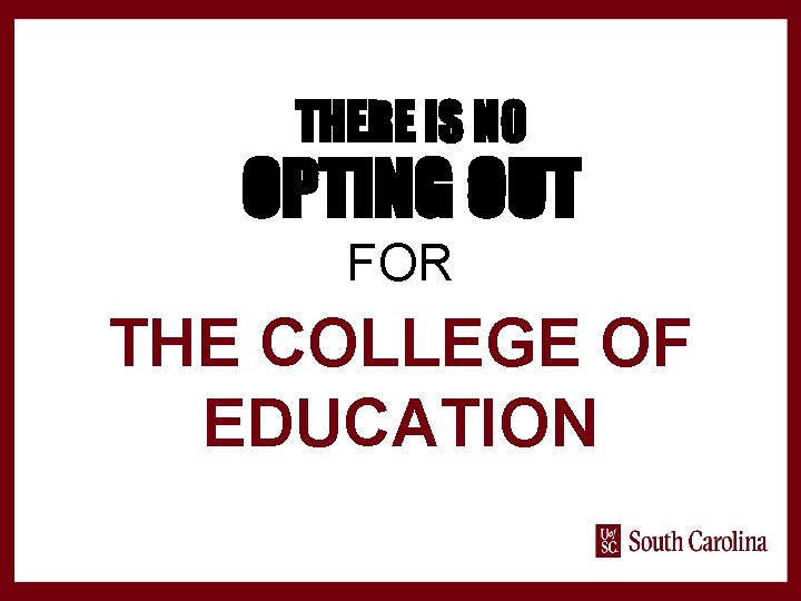 THERE IS NO OPTING OUT FOR THE COLLEGE OF EDUCATION 