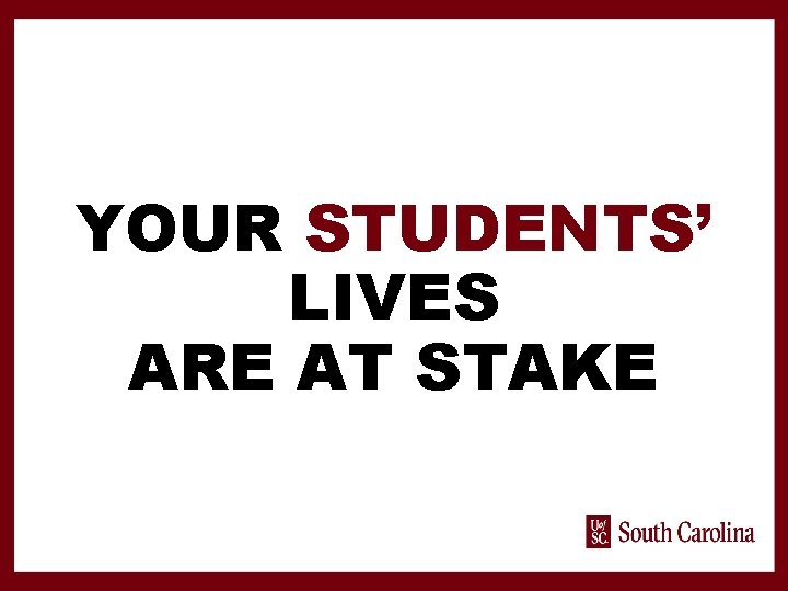 YOUR STUDENTS’ LIVES ARE AT STAKE 