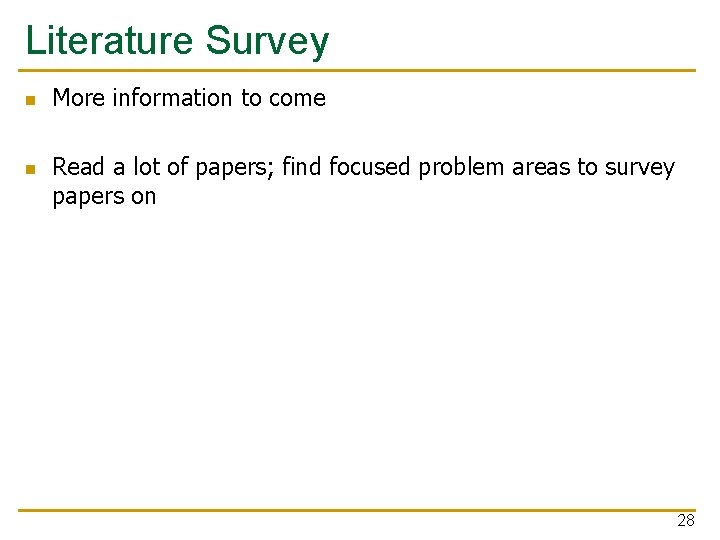 Literature Survey n n More information to come Read a lot of papers; find