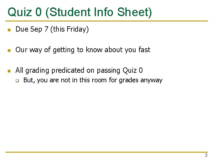 Quiz 0 (Student Info Sheet) n Due Sep 7 (this Friday) n Our way