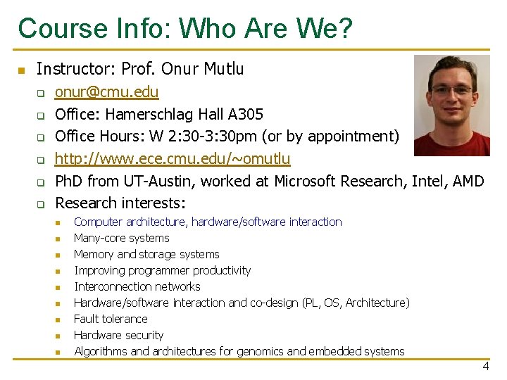 Course Info: Who Are We? n Instructor: Prof. Onur Mutlu q q q onur@cmu.