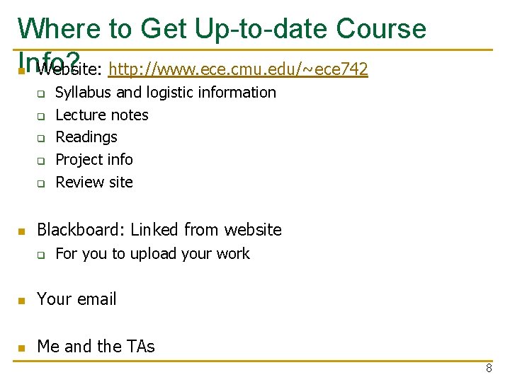 Where to Get Up-to-date Course Info? n Website: http: //www. ece. cmu. edu/~ece 742