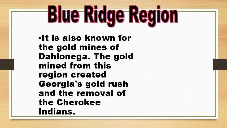  • It is also known for the gold mines of Dahlonega. The gold