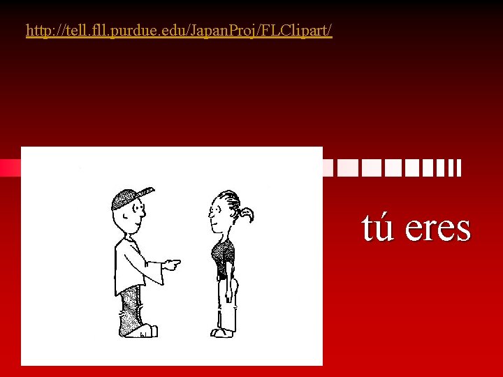 http: //tell. fll. purdue. edu/Japan. Proj/FLClipart/ tú eres 