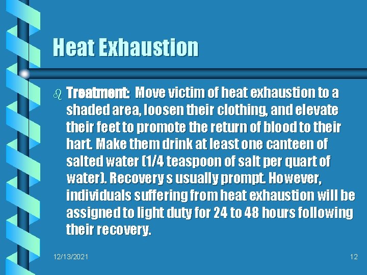 Heat Exhaustion b Treatment: Move victim of heat exhaustion to a shaded area, loosen