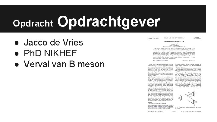 Opdrachtgever ● Jacco de Vries ● Ph. D NIKHEF ● Verval van B meson