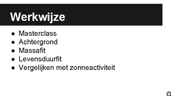 Werkwijze ● ● ● Masterclass Achtergrond Massafit Levensduurfit Vergelijken met zonneactiviteit 