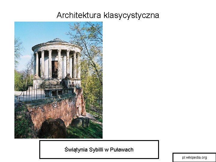 Architektura klasycystyczna Świątynia Sybilli w Puławach pl. wikipedia. org 