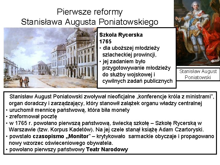 Pierwsze reformy Stanisława Augusta Poniatowskiego Szkoła Rycerska 1765 • dla uboższej młodzieży szlacheckiej prowincji,