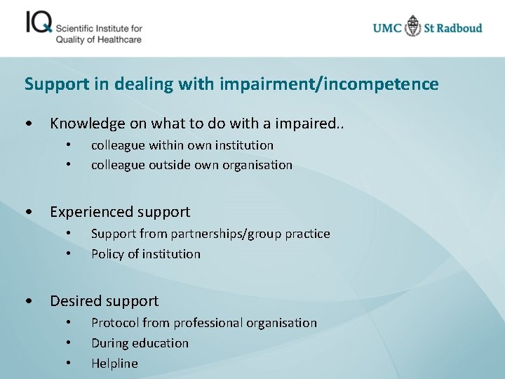 Support in dealing with impairment/incompetence • Knowledge on what to do with a impaired.