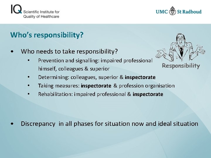 Who’s responsibility? • Who needs to take responsibility? • • Prevention and signalling: impaired