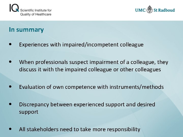 In summary • Experiences with impaired/incompetent colleague • When professionals suspect impairment of a