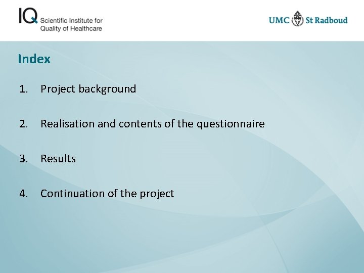 Index 1. Project background 2. Realisation and contents of the questionnaire 3. Results 4.