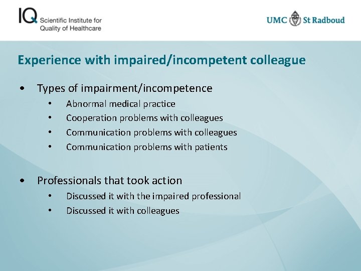 Experience with impaired/incompetent colleague • Types of impairment/incompetence • • Abnormal medical practice Cooperation
