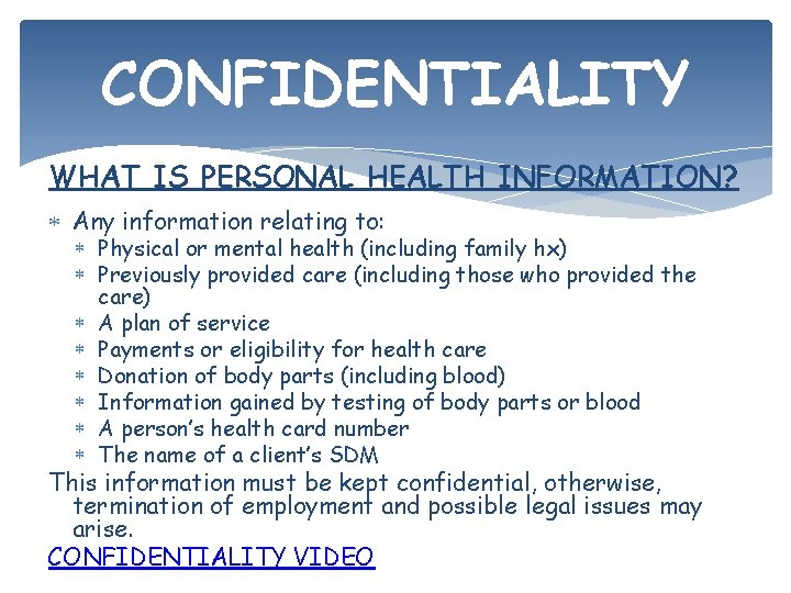 CONFIDENTIALITY WHAT IS PERSONAL HEALTH INFORMATION? Any information relating to: Physical or mental health