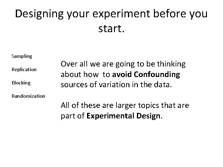 Designing your experiment before you start. Sampling Replication Blocking Over all we are going