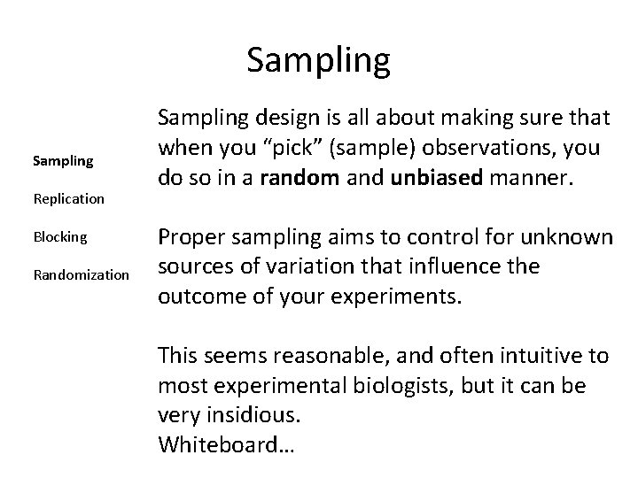 Sampling Replication Blocking Randomization Sampling design is all about making sure that when you