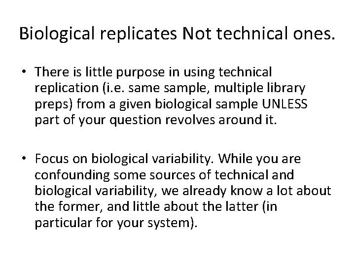 Biological replicates Not technical ones. • There is little purpose in using technical replication