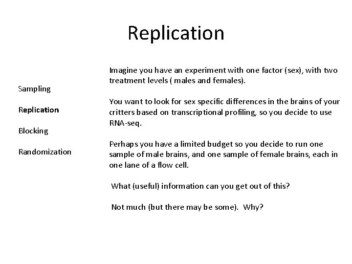 Replication Sampling Replication Blocking Randomization Imagine you have an experiment with one factor (sex),