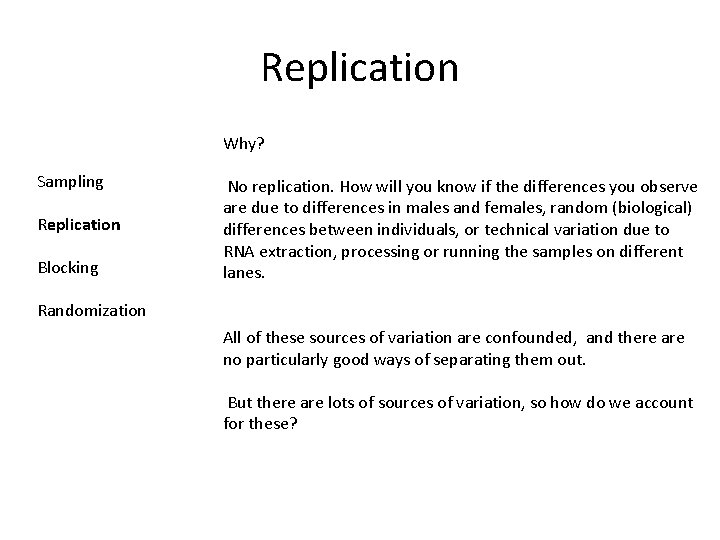 Replication Why? Sampling Replication Blocking No replication. How will you know if the differences