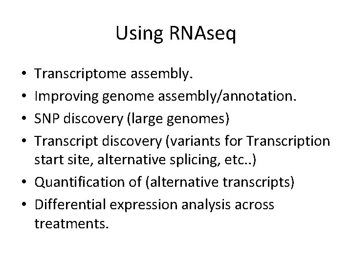 Using RNAseq Transcriptome assembly. Improving genome assembly/annotation. SNP discovery (large genomes) Transcript discovery (variants