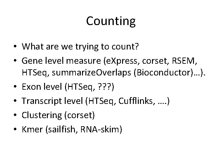 Counting • What are we trying to count? • Gene level measure (e. Xpress,