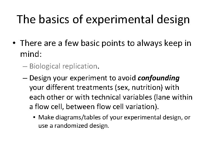 The basics of experimental design • There a few basic points to always keep