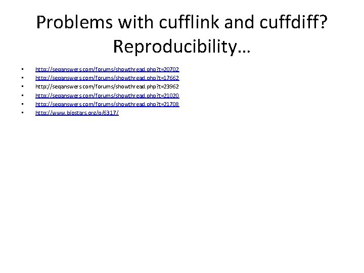 Problems with cufflink and cuffdiff? Reproducibility… • • • http: //seqanswers. com/forums/showthread. php? t=20702