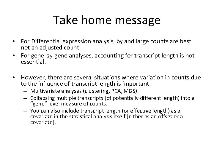 Take home message • For Differential expression analysis, by and large counts are best,