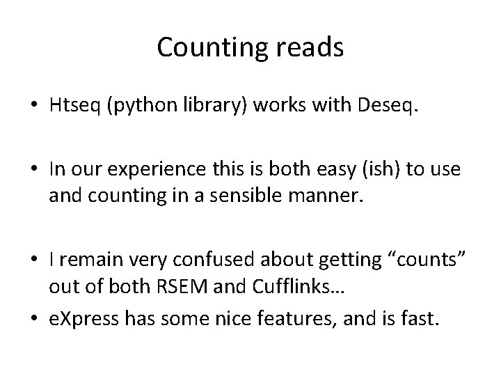 Counting reads • Htseq (python library) works with Deseq. • In our experience this