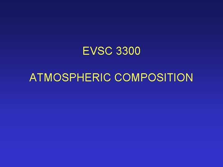 EVSC 3300 ATMOSPHERIC COMPOSITION 