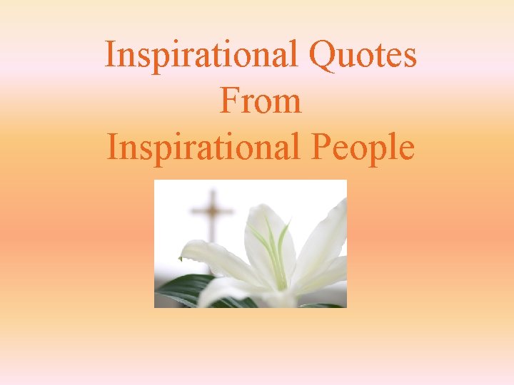 Inspirational Quotes From Inspirational People 