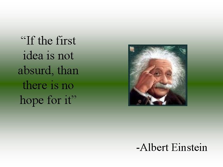 “If the first idea is not absurd, than there is no hope for it”