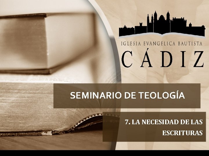 SEMINARIO DE TEOLOGÍA 7. LA NECESIDAD DE LAS ESCRITURAS 