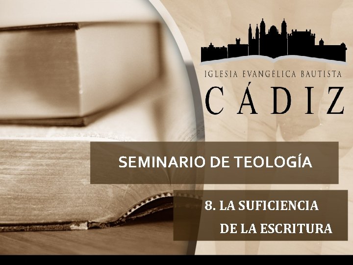 SEMINARIO DE TEOLOGÍA 8. LA SUFICIENCIA DE LA ESCRITURA 