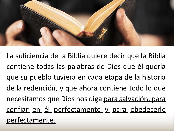 La suficiencia de la Biblia quiere decir que la Biblia contiene todas las palabras